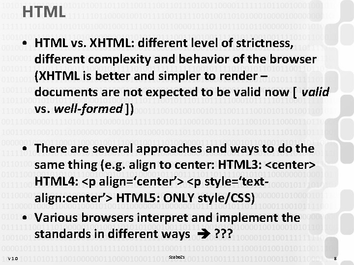HTML • HTML vs. XHTML: different level of strictness, different complexity and behavior of