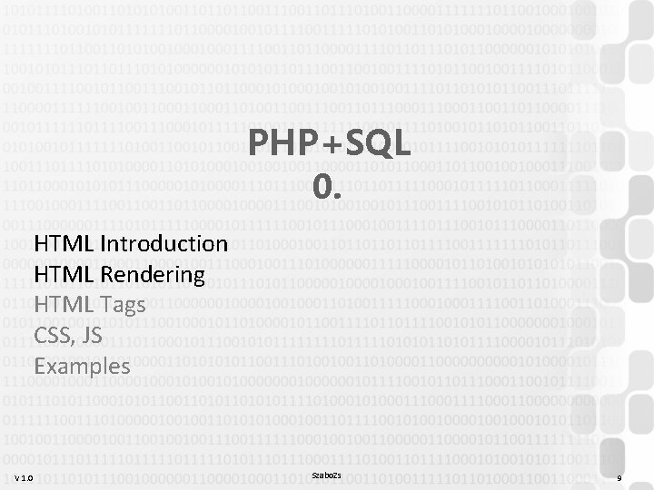 PHP+SQL 0. HTML Introduction HTML Rendering HTML Tags CSS, JS Examples V 1. 0