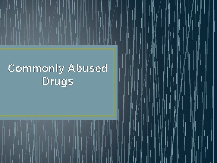 Commonly Abused Drugs 