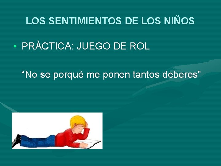 LOS SENTIMIENTOS DE LOS NIÑOS • PRÀCTICA: JUEGO DE ROL “No se porqué me