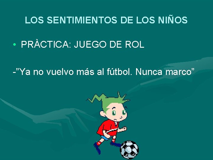 LOS SENTIMIENTOS DE LOS NIÑOS • PRÀCTICA: JUEGO DE ROL -”Ya no vuelvo más