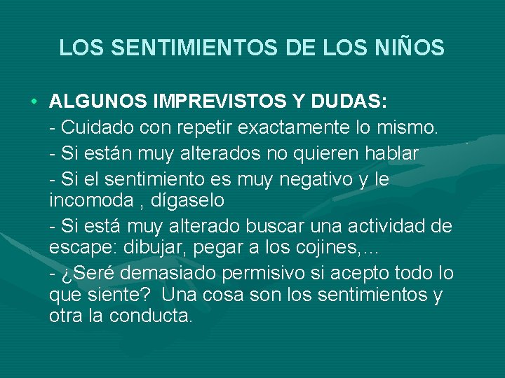 LOS SENTIMIENTOS DE LOS NIÑOS • ALGUNOS IMPREVISTOS Y DUDAS: - Cuidado con repetir