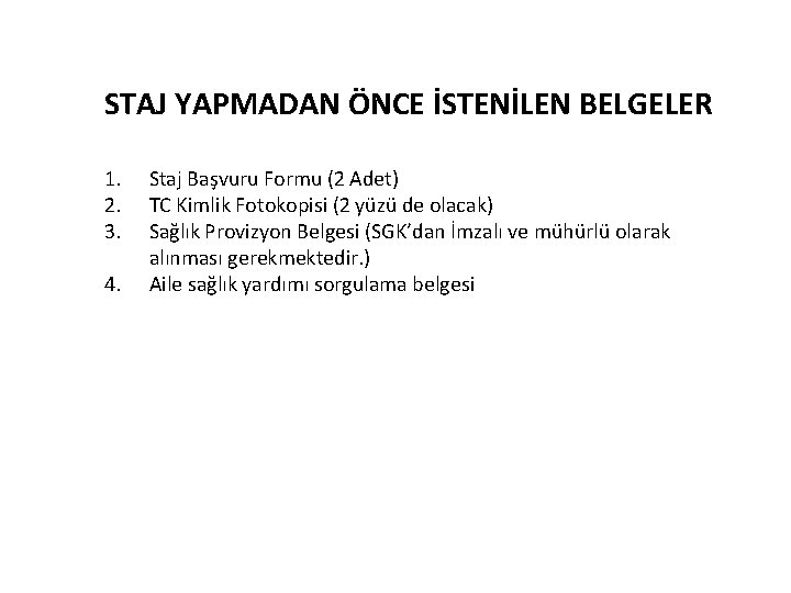 STAJ YAPMADAN ÖNCE İSTENİLEN BELGELER 1. 2. 3. 4. Staj Başvuru Formu (2 Adet)