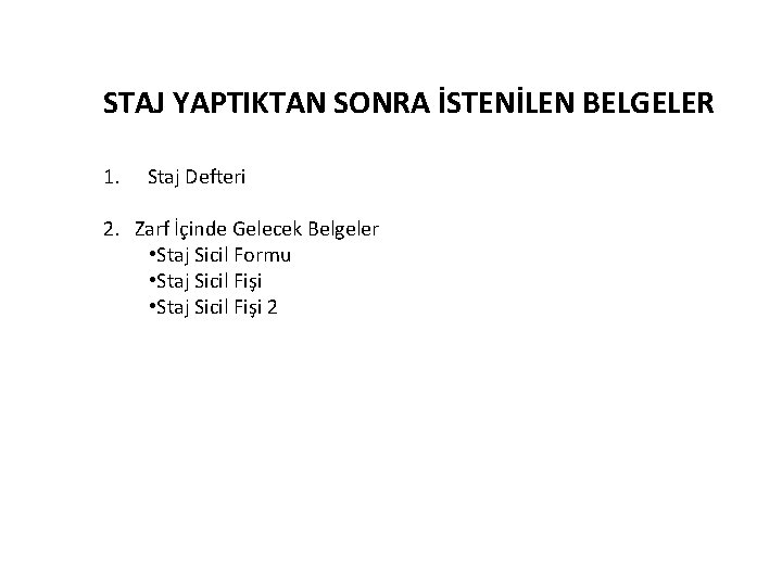 STAJ YAPTIKTAN SONRA İSTENİLEN BELGELER 1. Staj Defteri 2. Zarf İçinde Gelecek Belgeler •