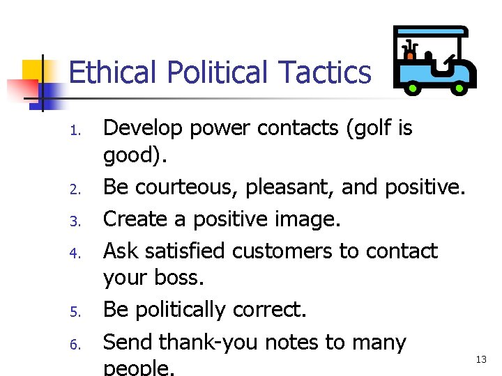 Ethical Political Tactics 1. 2. 3. 4. 5. 6. Develop power contacts (golf is