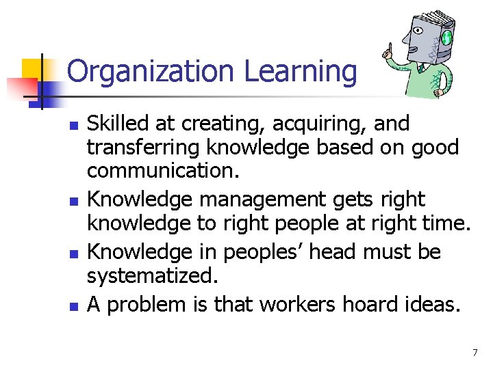 Organization Learning n n Skilled at creating, acquiring, and transferring knowledge based on good