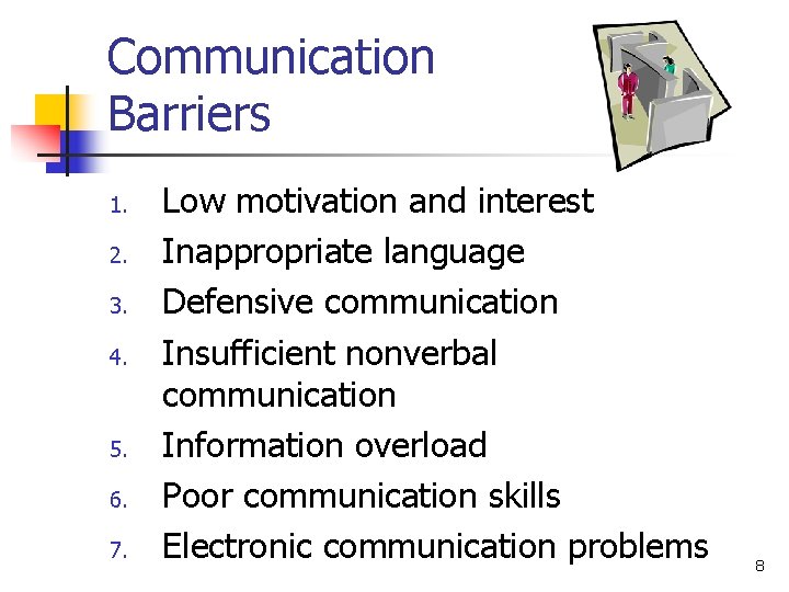 Communication Barriers 1. 2. 3. 4. 5. 6. 7. Low motivation and interest Inappropriate