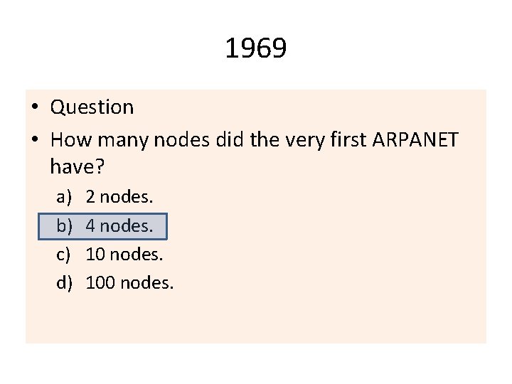 1969 • Question • How many nodes did the very first ARPANET have? a)