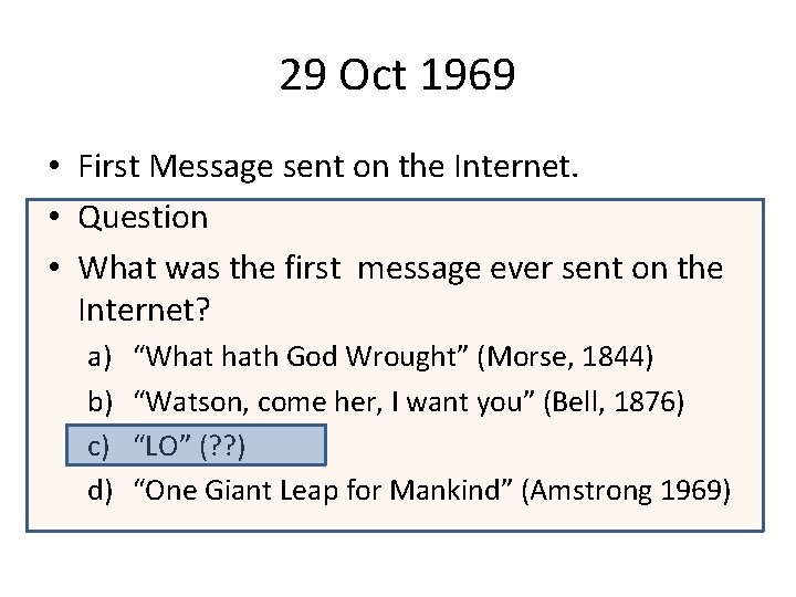 29 Oct 1969 • First Message sent on the Internet. • Question • What