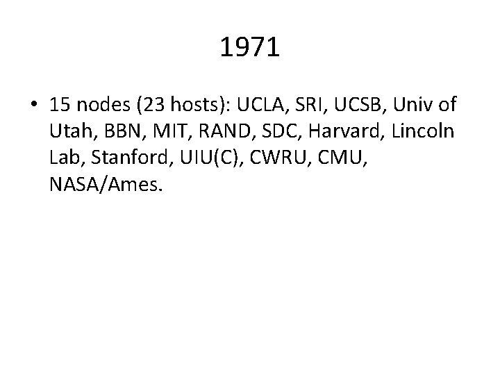 1971 • 15 nodes (23 hosts): UCLA, SRI, UCSB, Univ of Utah, BBN, MIT,