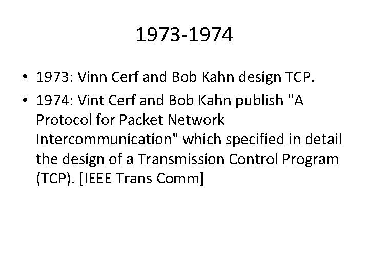 1973 -1974 • 1973: Vinn Cerf and Bob Kahn design TCP. • 1974: Vint