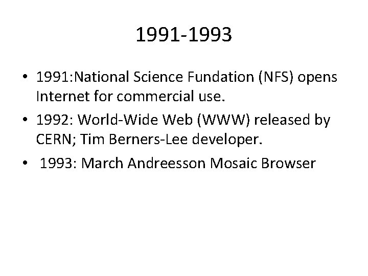 1991 -1993 • 1991: National Science Fundation (NFS) opens Internet for commercial use. •