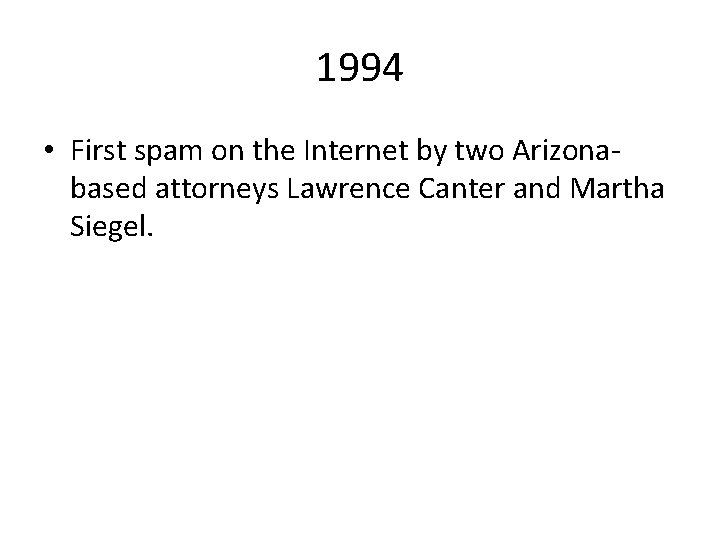 1994 • First spam on the Internet by two Arizonabased attorneys Lawrence Canter and