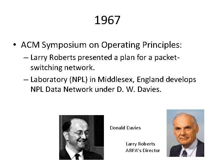 1967 • ACM Symposium on Operating Principles: – Larry Roberts presented a plan for