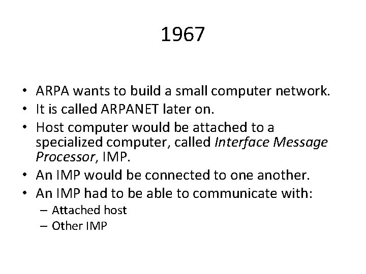 1967 • ARPA wants to build a small computer network. • It is called