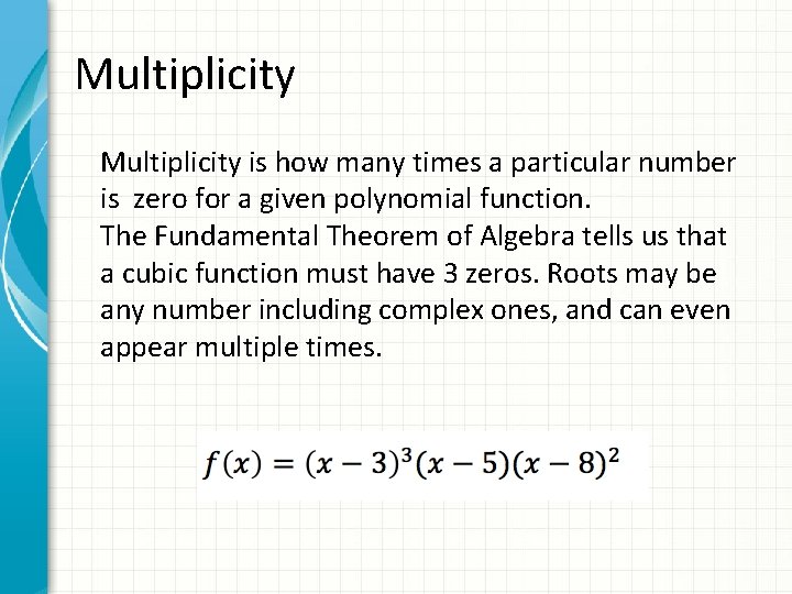 Multiplicity is how many times a particular number is zero for a given polynomial