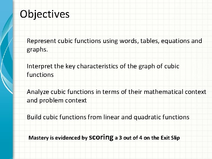 Objectives Represent cubic functions using words, tables, equations and graphs. Interpret the key characteristics