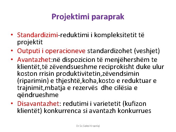 Projektimi paraprak • Standardizimi-reduktimi i kompleksitetit të projektit • Outputi i operacioneve standardizohet (veshjet)