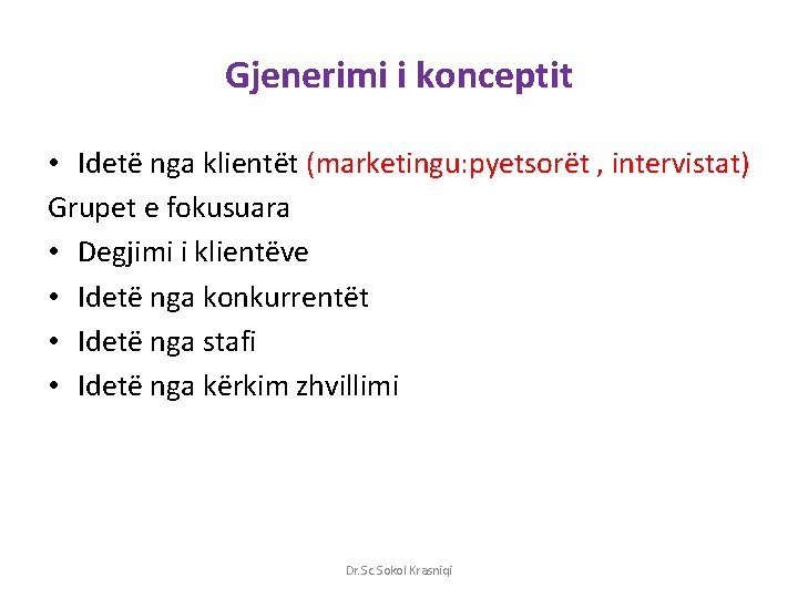 Gjenerimi i konceptit • Idetë nga klientët (marketingu: pyetsorët , intervistat) Grupet e fokusuara