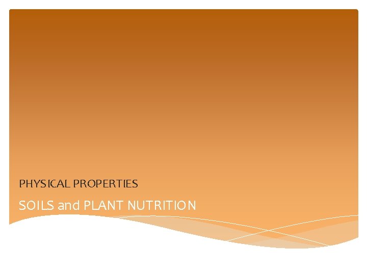 PHYSICAL PROPERTIES SOILS and PLANT NUTRITION 