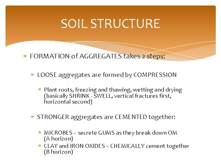 SOIL STRUCTURE FORMATION of AGGREGATES takes 2 steps: LOOSE aggregates are formed by COMPRESSION