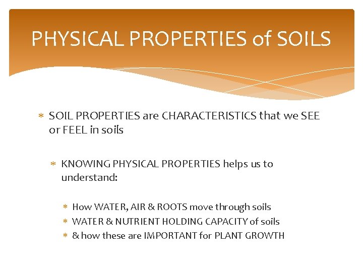 PHYSICAL PROPERTIES of SOILS SOIL PROPERTIES are CHARACTERISTICS that we SEE or FEEL in