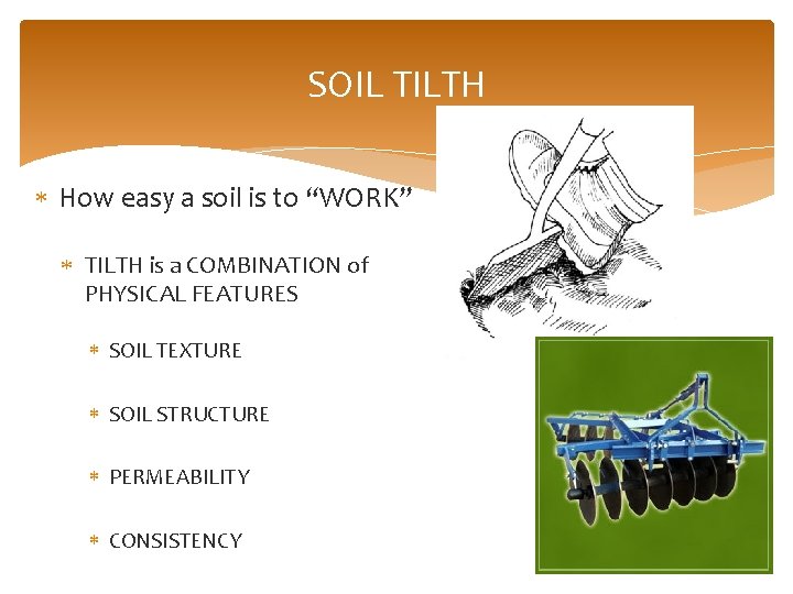 SOIL TILTH How easy a soil is to “WORK” TILTH is a COMBINATION of