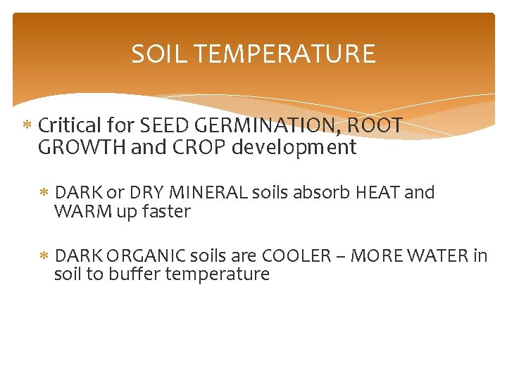 SOIL TEMPERATURE Critical for SEED GERMINATION, ROOT GROWTH and CROP development DARK or DRY