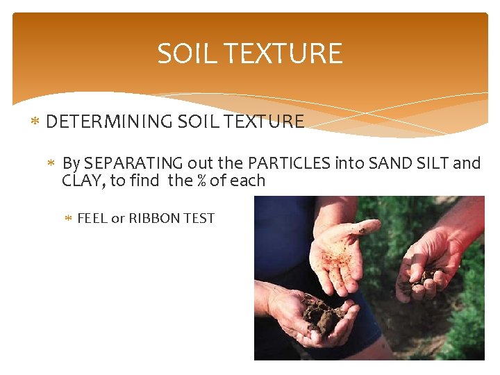 SOIL TEXTURE DETERMINING SOIL TEXTURE By SEPARATING out the PARTICLES into SAND SILT and