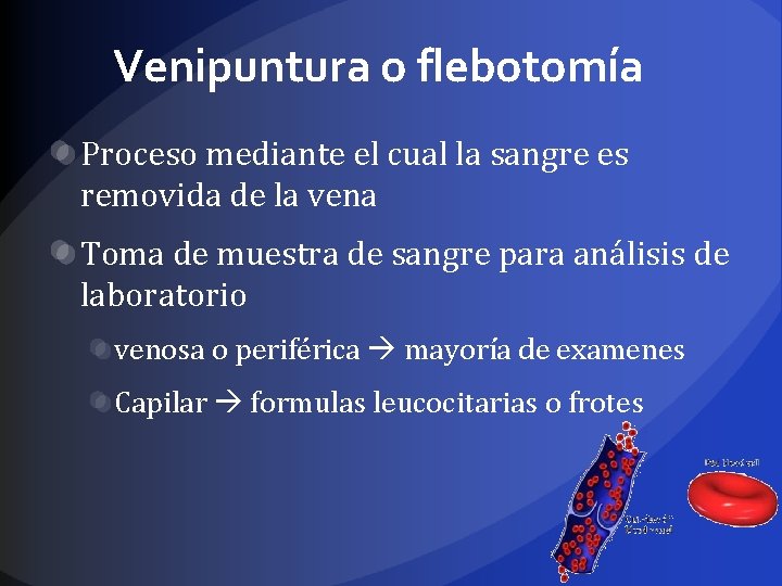 Venipuntura o flebotomía Proceso mediante el cual la sangre es removida de la vena