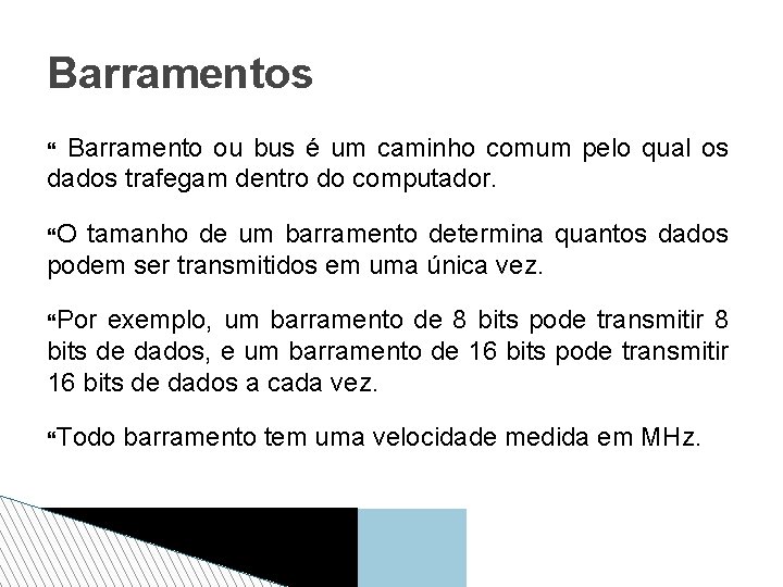 Barramentos Barramento ou bus é um caminho comum pelo qual os dados trafegam dentro