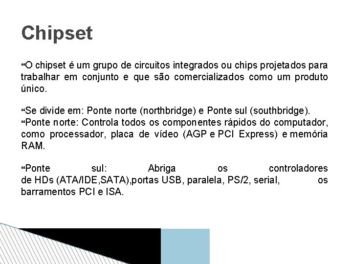 Chipset O chipset é um grupo de circuitos integrados ou chips projetados para trabalhar