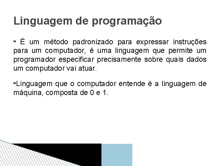 Linguagem de programação É um método padronizado para expressar instruções para um computador, é