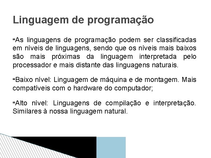 Linguagem de programação As linguagens de programação podem ser classificadas em níveis de linguagens,