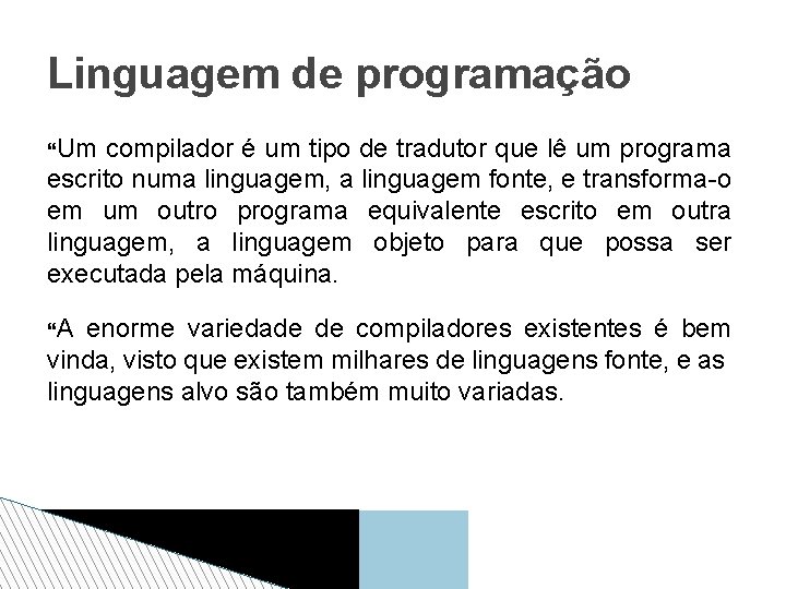 Linguagem de programação Um compilador é um tipo de tradutor que lê um programa