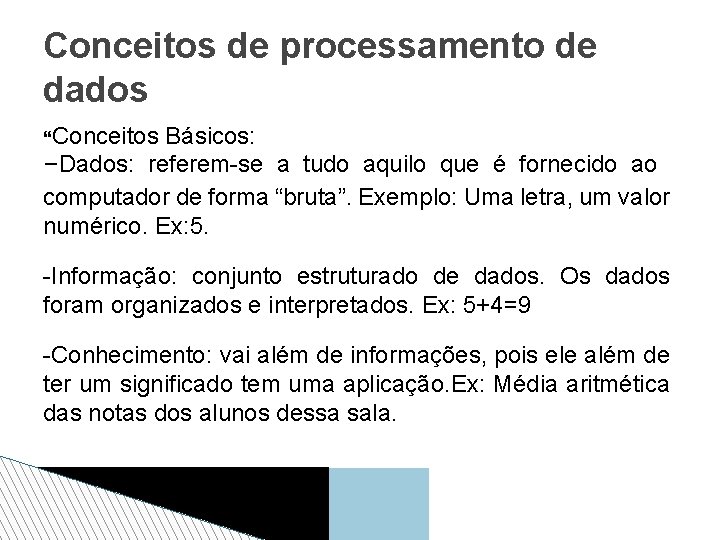 Conceitos de processamento de dados Conceitos Básicos: -Dados: referem-se a tudo aquilo que é