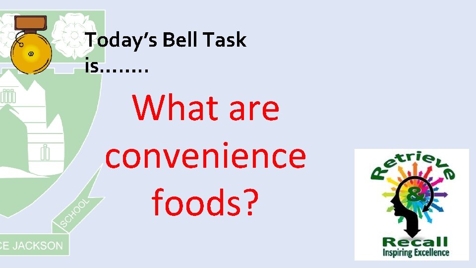 Today’s Bell Task is……. . What are convenience foods? 