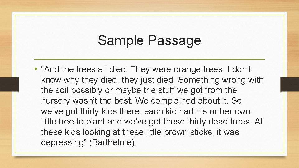 Sample Passage • “And the trees all died. They were orange trees. I don’t