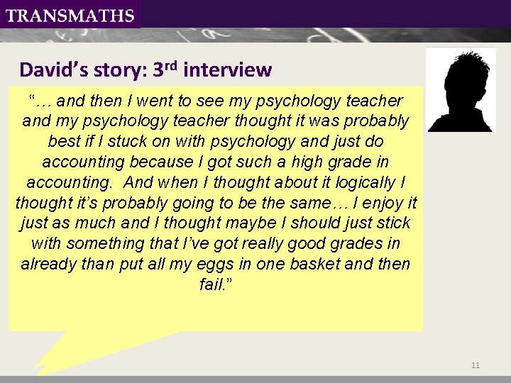 David’s story: 3 rd interview “… and then I went to see my psychology