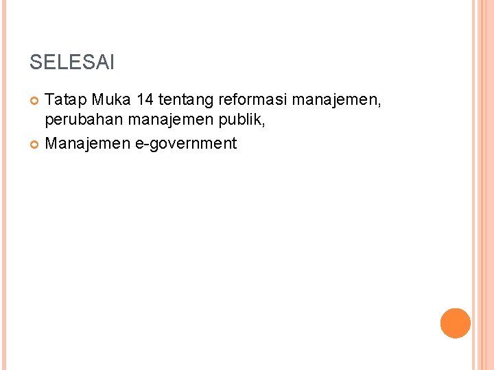 SELESAI Tatap Muka 14 tentang reformasi manajemen, perubahan manajemen publik, Manajemen e-government 