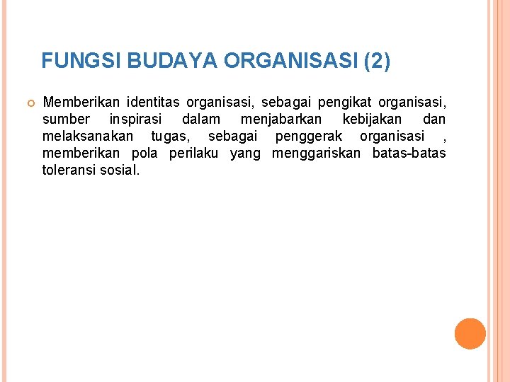 FUNGSI BUDAYA ORGANISASI (2) Memberikan identitas organisasi, sebagai pengikat organisasi, sumber inspirasi dalam menjabarkan