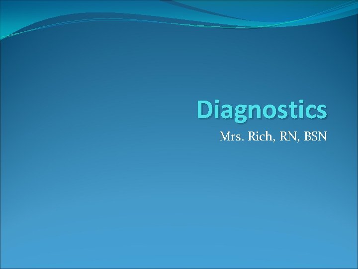 Diagnostics Mrs. Rich, RN, BSN 