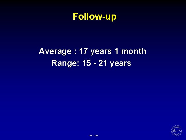 Follow-up Average : 17 years 1 month Range: 15 - 21 years BMW -