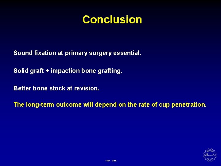Conclusion Sound fixation at primary surgery essential. Solid graft + impaction bone grafting. Better