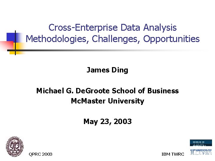 Cross-Enterprise Data Analysis Methodologies, Challenges, Opportunities James Ding Michael G. De. Groote School of