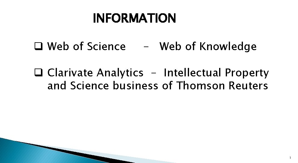 INFORMATION q Web of Science - Web of Knowledge q Clarivate Analytics - Intellectual