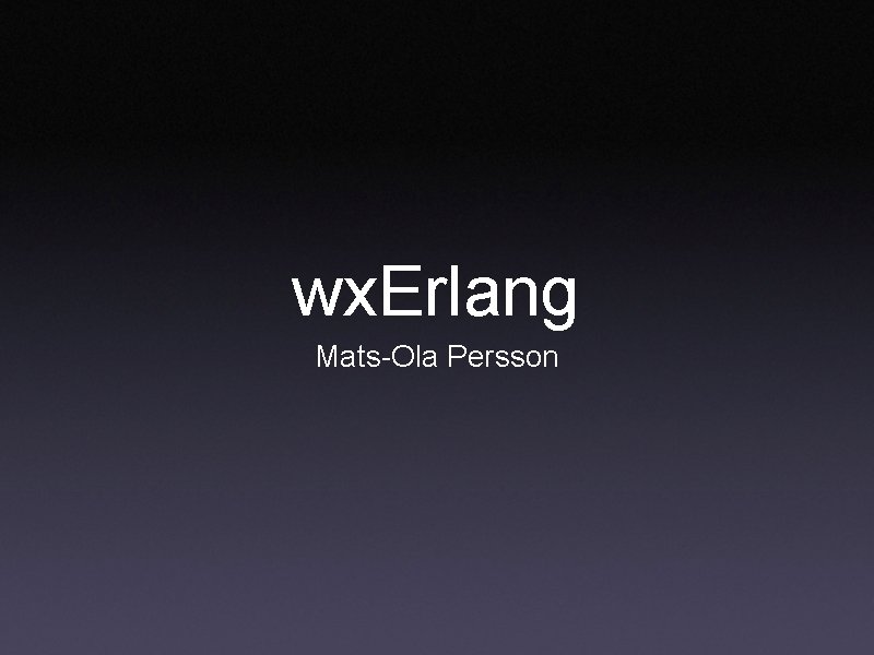 wx. Erlang Mats-Ola Persson 