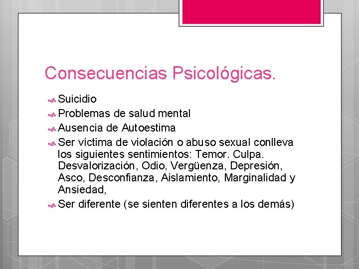 Consecuencias Psicológicas. Suicidio Problemas de salud mental Ausencia de Autoestima Ser víctima de violación