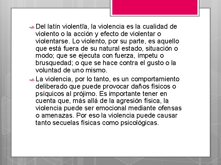  Del latín violentĭa, la violencia es la cualidad de violento o la acción