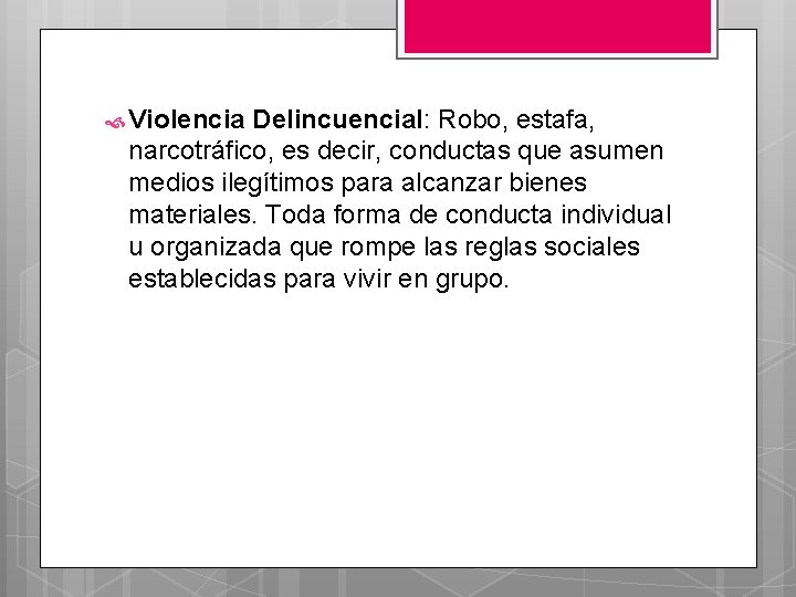  Violencia Delincuencial: Robo, estafa, narcotráfico, es decir, conductas que asumen medios ilegítimos para